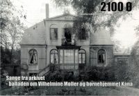 2021-2 Sange fra arkivet - balladen om Vilhelmine Møller og Børnehjemmet KANA